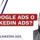 ¿Google Ads o LinkedIn Ads? ¿Dónde me anuncio? - Google Ads