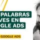 Qué es una palabra clave en Google Ads - Google Ads - Promociona a tu empresa por todo Internet
