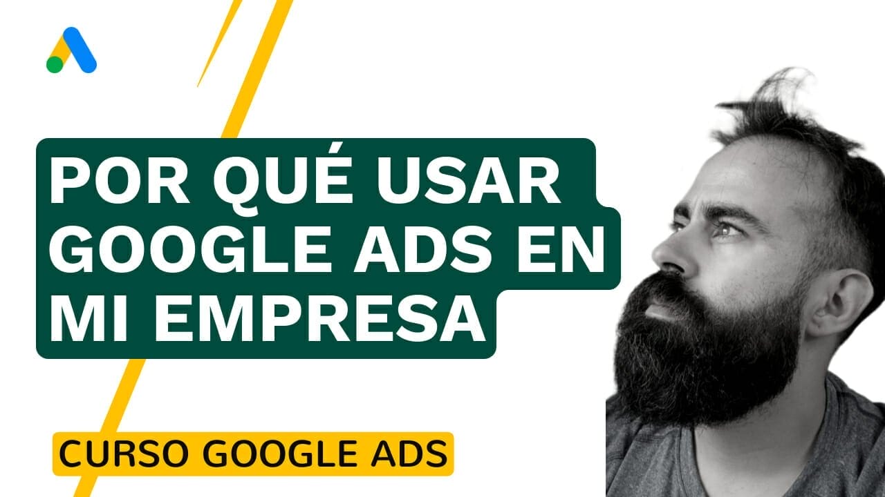 Por qué usar Google Ads en mi empresa - Google Ads - Promociona a tu empresa por todo Internet