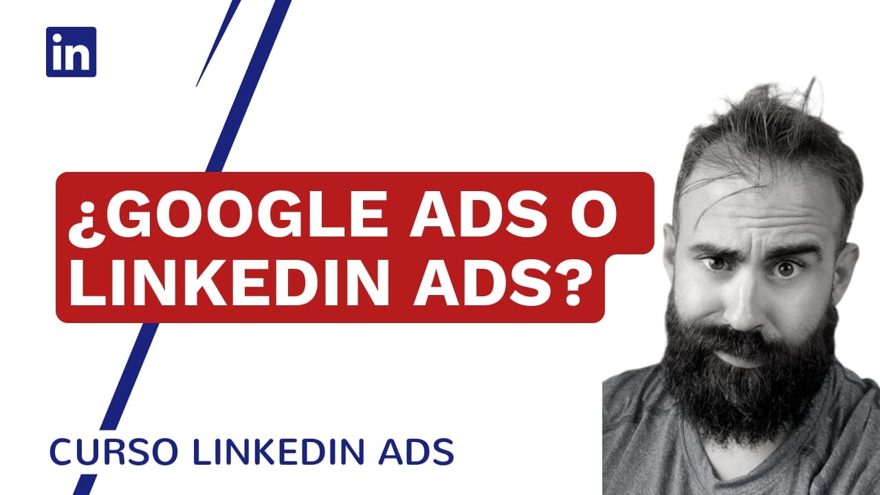 ¿Google Ads o LinkedIn Ads? ¿Dónde me anuncio? - Google Ads